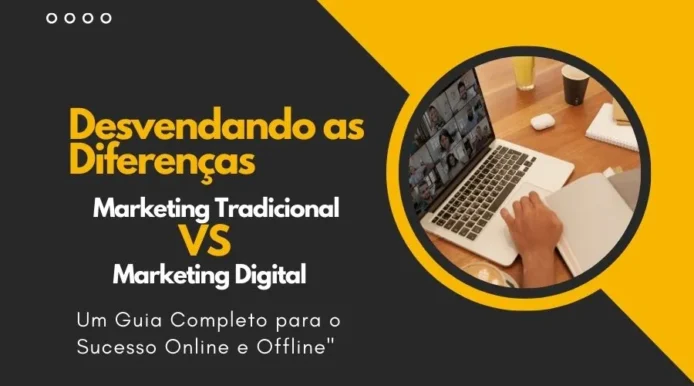 Desvendando as Diferenças: Marketing Tradicional vs. Marketing Digital - Um Guia Completo para o Sucesso Online e Offline